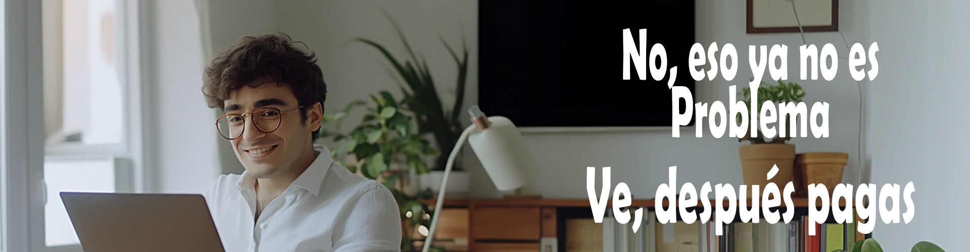 Eso ya no es problema, ahora pagas después de recibir